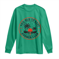 Too Old To Care Funny Retired Boomer Club Long Sleeve Shirt Beach Sunset Tropical Coastal Vacation Retirement Gag Gift