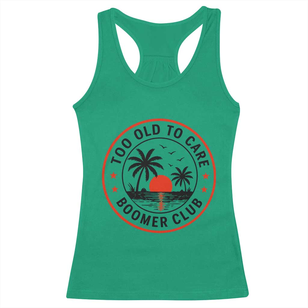 Too Old To Care Funny Retired Boomer Club Racerback Tank Top Beach Sunset Tropical Coastal Vacation Retirement Gag Gift