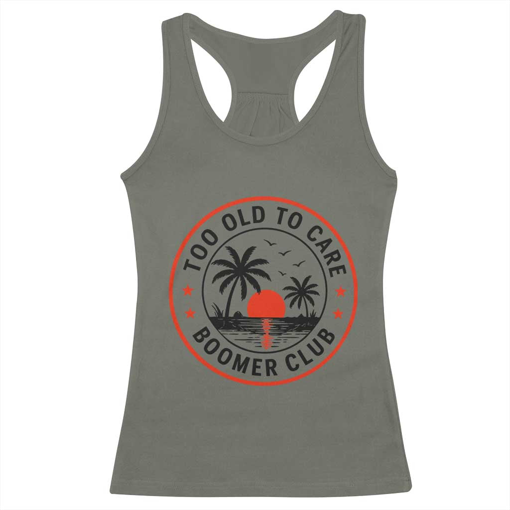 Too Old To Care Funny Retired Boomer Club Racerback Tank Top Beach Sunset Tropical Coastal Vacation Retirement Gag Gift