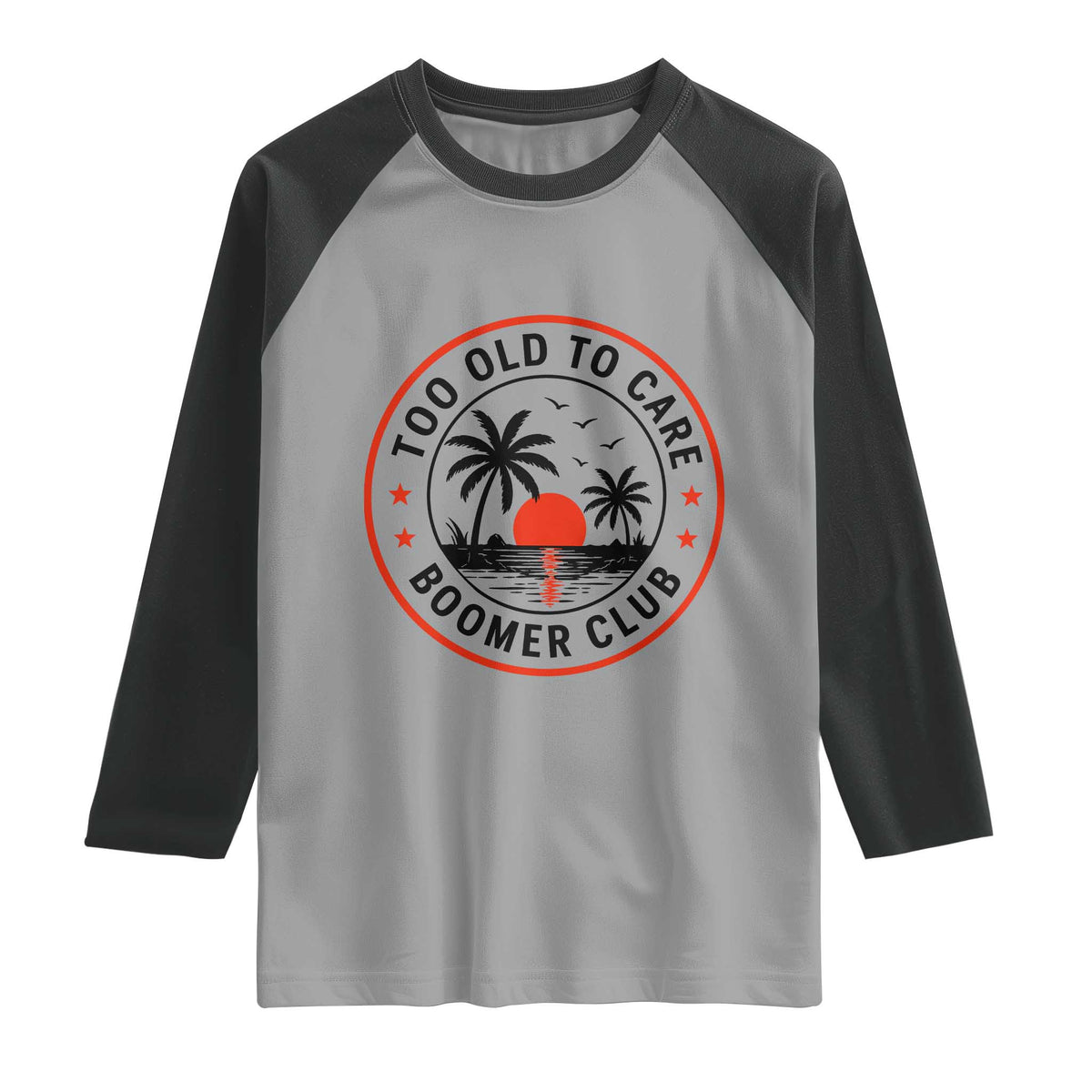 Too Old To Care Funny Retired Boomer Club Raglan Shirt Beach Sunset Tropical Coastal Vacation Retirement Gag Gift