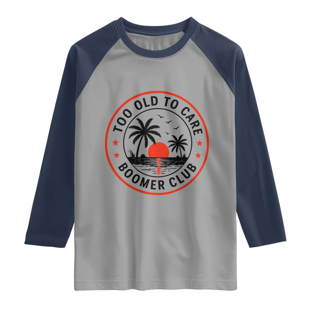 Too Old To Care Funny Retired Boomer Club Raglan Shirt Beach Sunset Tropical Coastal Vacation Retirement Gag Gift