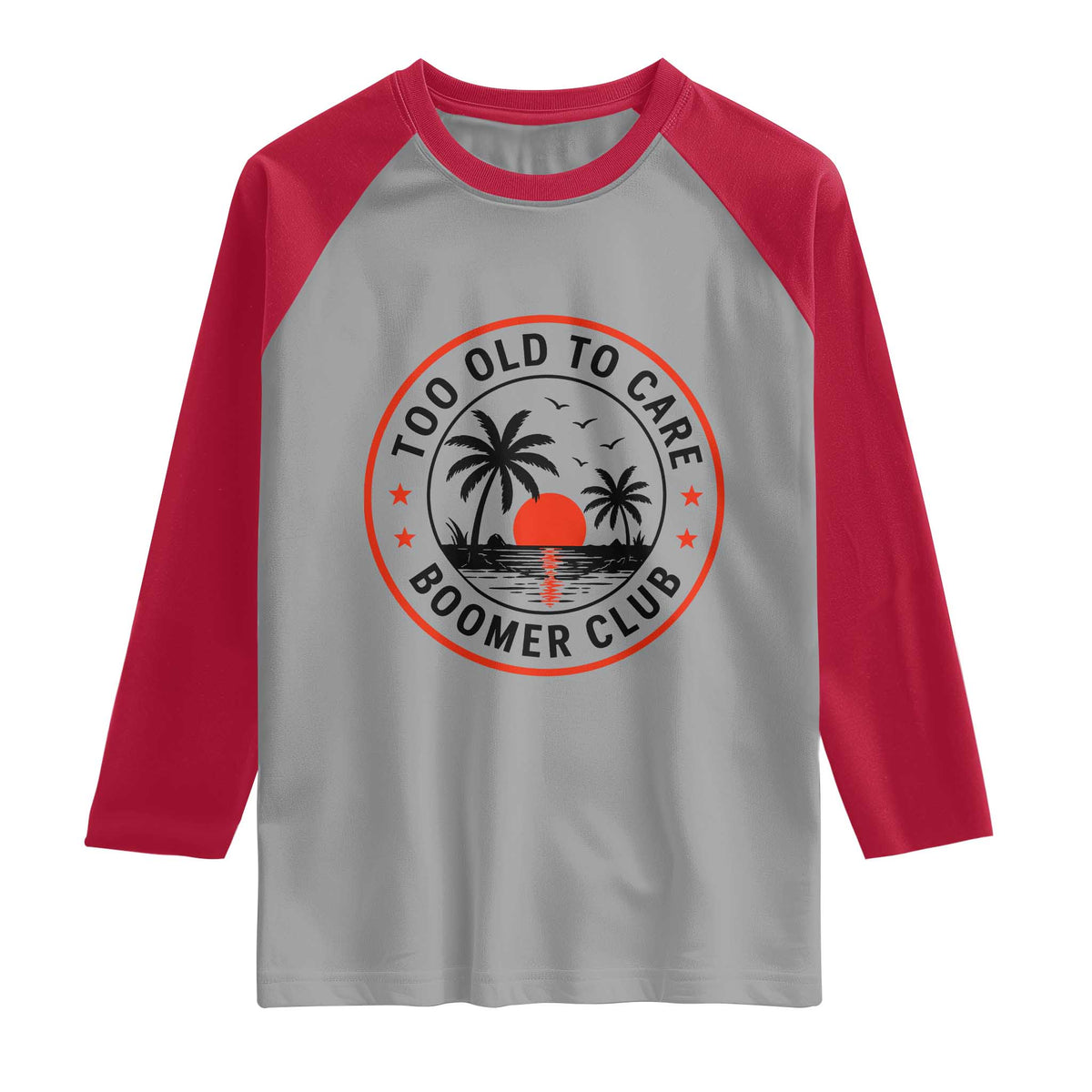 Too Old To Care Funny Retired Boomer Club Raglan Shirt Beach Sunset Tropical Coastal Vacation Retirement Gag Gift