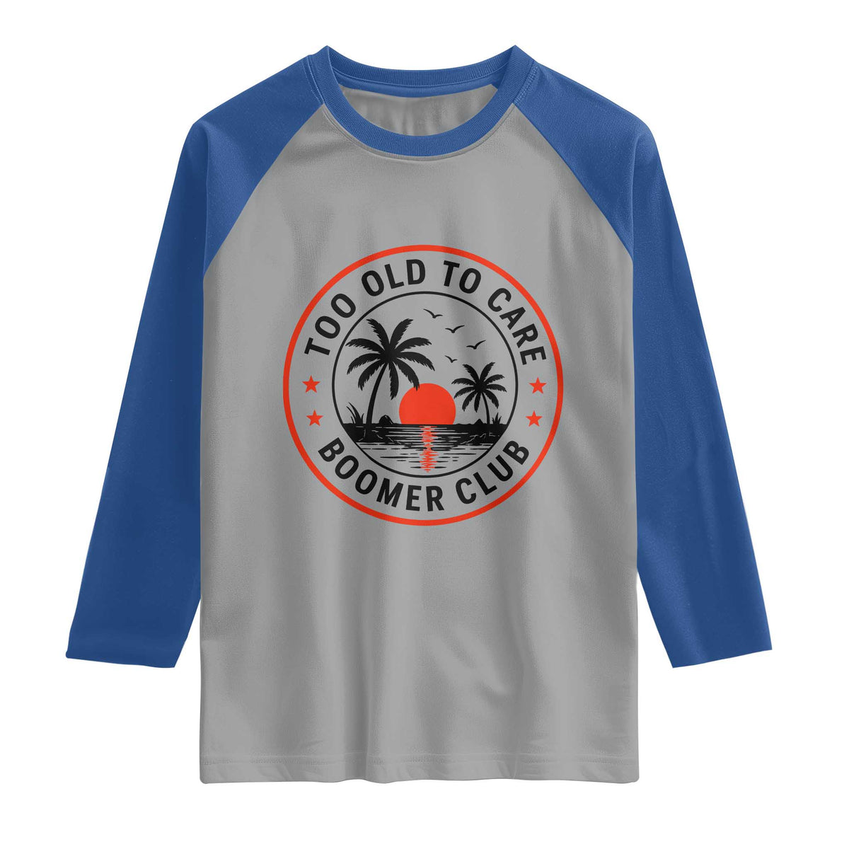 Too Old To Care Funny Retired Boomer Club Raglan Shirt Beach Sunset Tropical Coastal Vacation Retirement Gag Gift