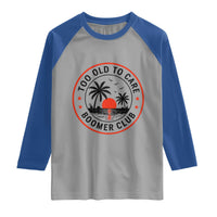 Too Old To Care Funny Retired Boomer Club Raglan Shirt Beach Sunset Tropical Coastal Vacation Retirement Gag Gift