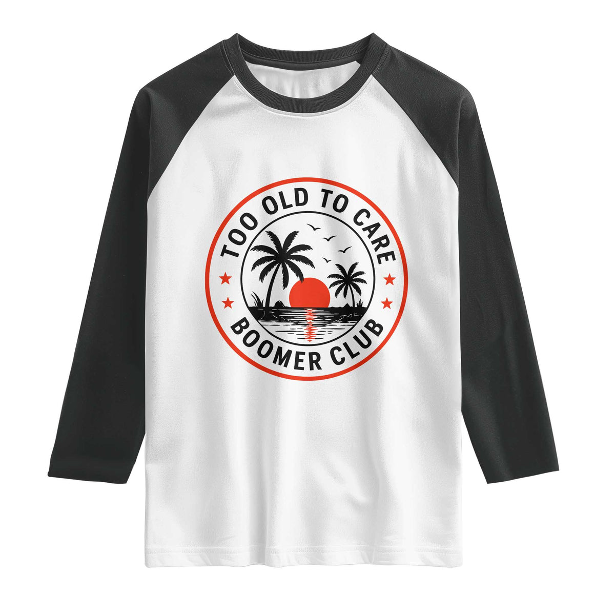 Too Old To Care Funny Retired Boomer Club Raglan Shirt Beach Sunset Tropical Coastal Vacation Retirement Gag Gift