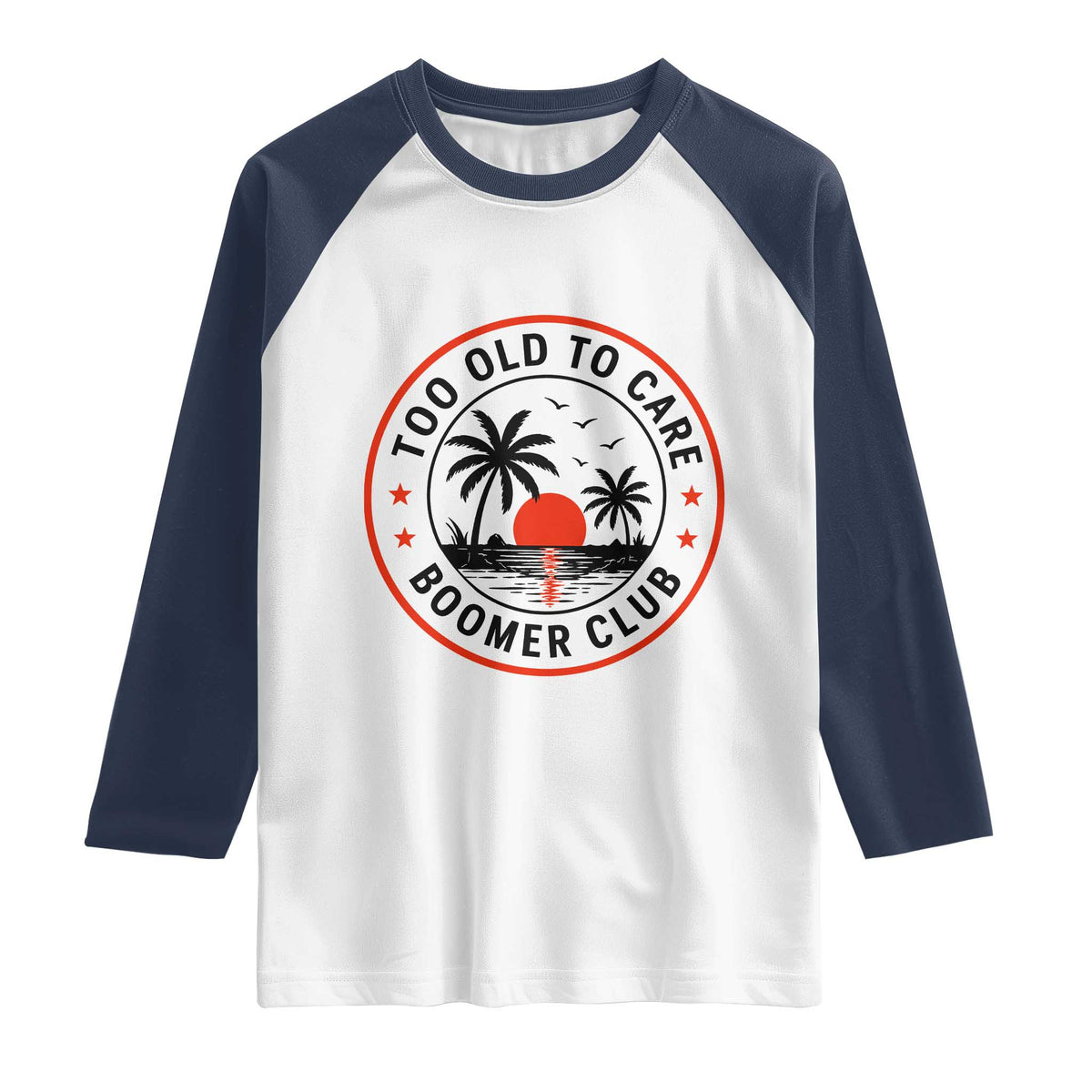 Too Old To Care Funny Retired Boomer Club Raglan Shirt Beach Sunset Tropical Coastal Vacation Retirement Gag Gift