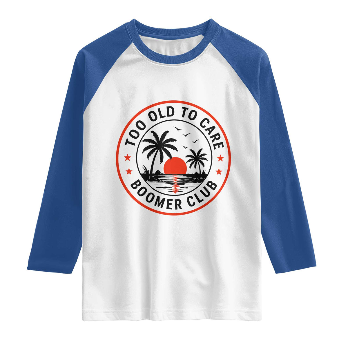 Too Old To Care Funny Retired Boomer Club Raglan Shirt Beach Sunset Tropical Coastal Vacation Retirement Gag Gift
