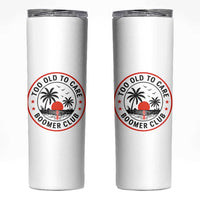 Too Old To Care Funny Retired Boomer Club Skinny Tumbler Beach Sunset Tropical Coastal Vacation Retirement Gag Gift