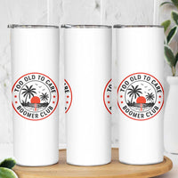 Too Old To Care Funny Retired Boomer Club Skinny Tumbler Beach Sunset Tropical Coastal Vacation Retirement Gag Gift
