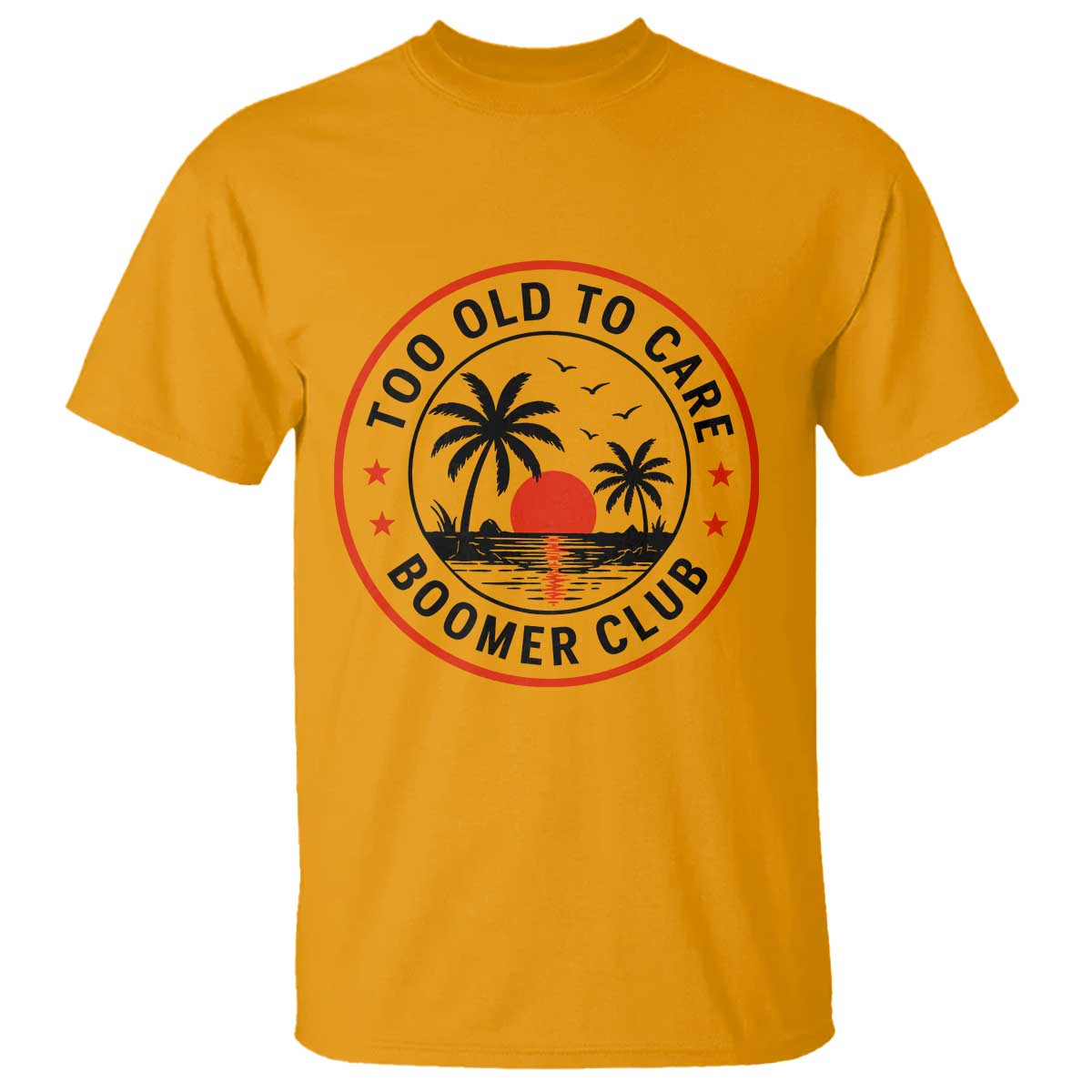 Too Old To Care Funny Retired Boomer Club T Shirt Beach Sunset Tropical Coastal Vacation Retirement Gag Gift