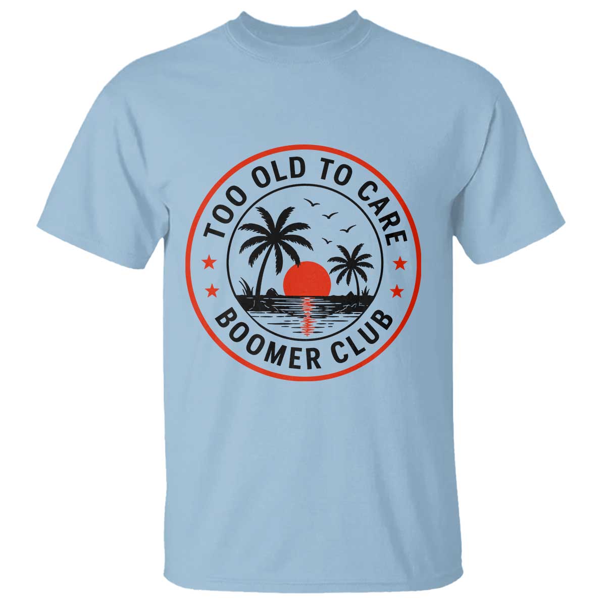 Too Old To Care Funny Retired Boomer Club T Shirt Beach Sunset Tropical Coastal Vacation Retirement Gag Gift