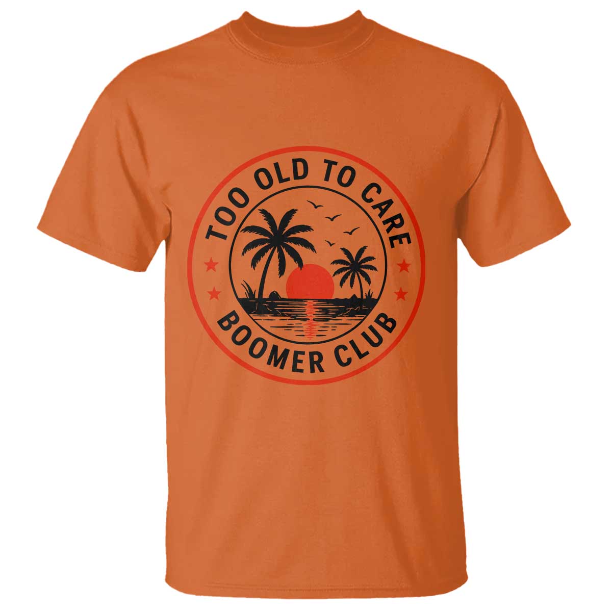 Too Old To Care Funny Retired Boomer Club T Shirt Beach Sunset Tropical Coastal Vacation Retirement Gag Gift