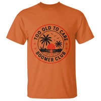 Too Old To Care Funny Retired Boomer Club T Shirt Beach Sunset Tropical Coastal Vacation Retirement Gag Gift