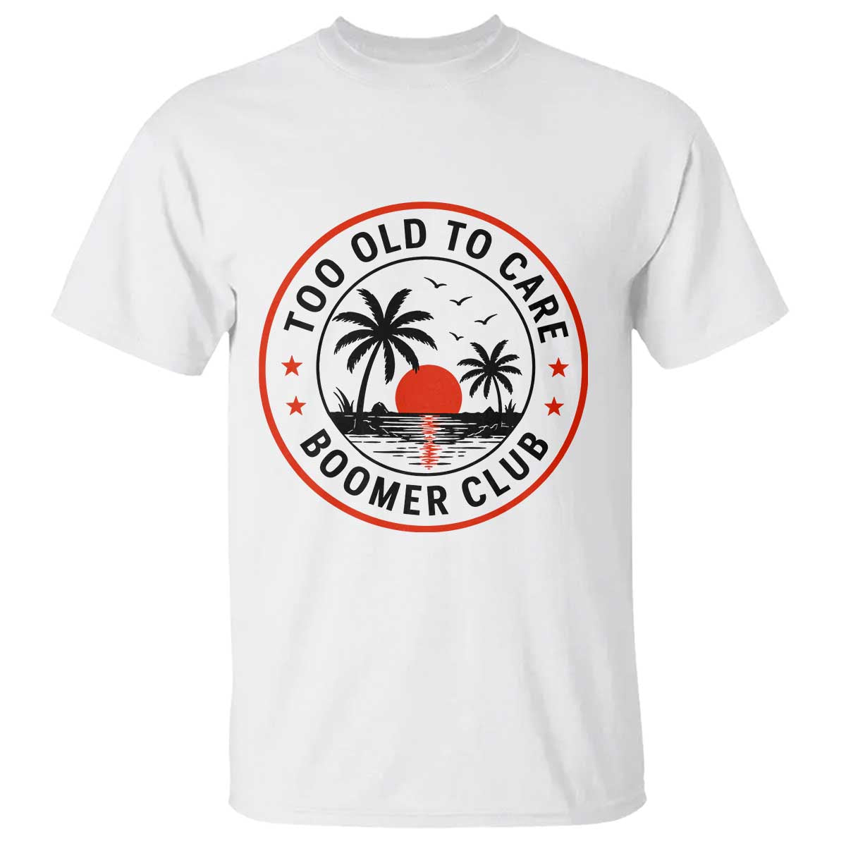 Too Old To Care Funny Retired Boomer Club T Shirt Beach Sunset Tropical Coastal Vacation Retirement Gag Gift