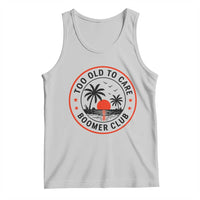 Too Old To Care Funny Retired Boomer Club Tank Top Beach Sunset Tropical Coastal Vacation Retirement Gag Gift
