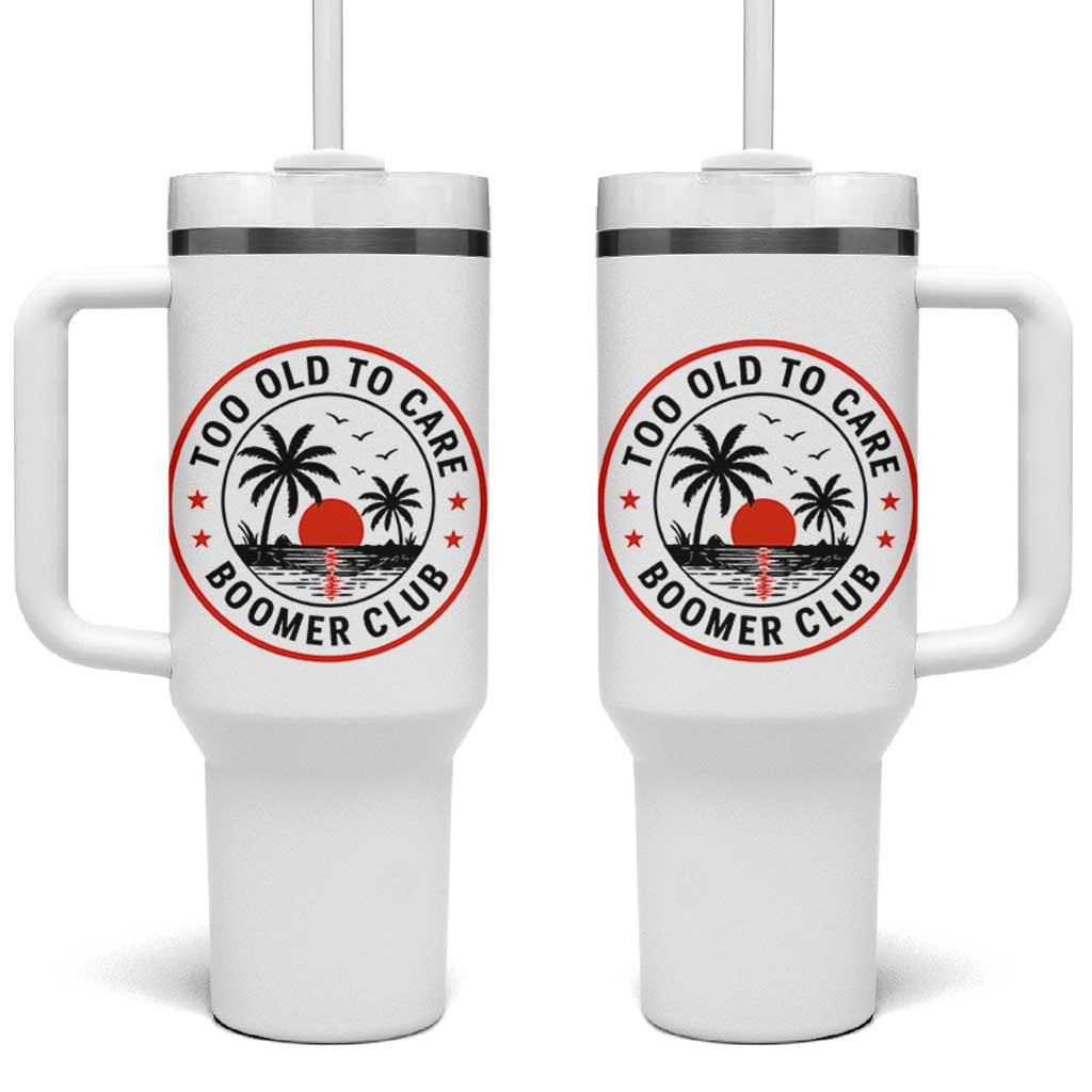 Too Old To Care Funny Retired Boomer Club Tumbler With Handle Beach Sunset Tropical Coastal Vacation Retirement Gag Gift