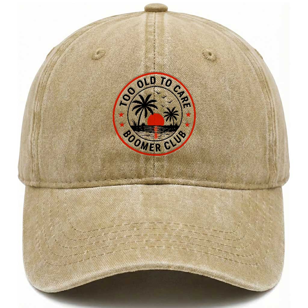 Too Old To Care Funny Retired Boomer Club Washed Cotton Baseball Cap Beach Sunset Tropical Coastal Vacation Retirement Gag Gift