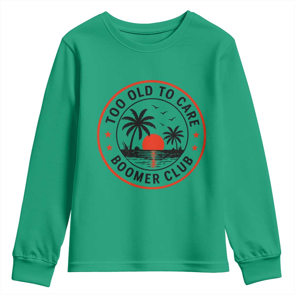 Too Old To Care Funny Retired Boomer Club Youth Sweatshirt Beach Sunset Tropical Coastal Vacation Retirement Gag Gift