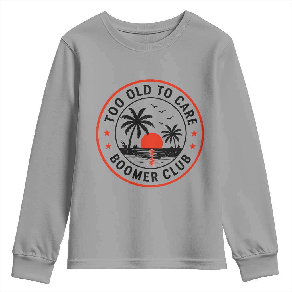 Too Old To Care Funny Retired Boomer Club Youth Sweatshirt Beach Sunset Tropical Coastal Vacation Retirement Gag Gift