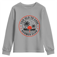 Too Old To Care Funny Retired Boomer Club Youth Sweatshirt Beach Sunset Tropical Coastal Vacation Retirement Gag Gift
