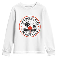 Too Old To Care Funny Retired Boomer Club Youth Sweatshirt Beach Sunset Tropical Coastal Vacation Retirement Gag Gift