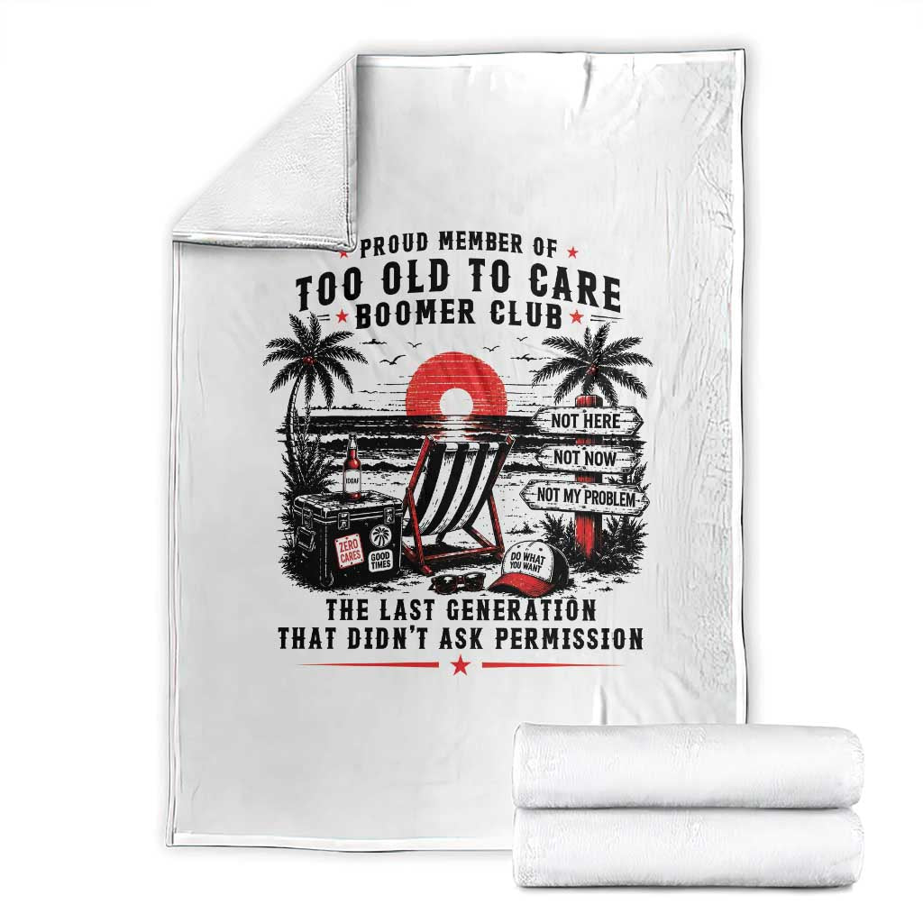 Proud Member Of Too Old To Care Boomer Club Retired Throw Blanket Funny Retirement The Last Generation Beach Sunset Vacation