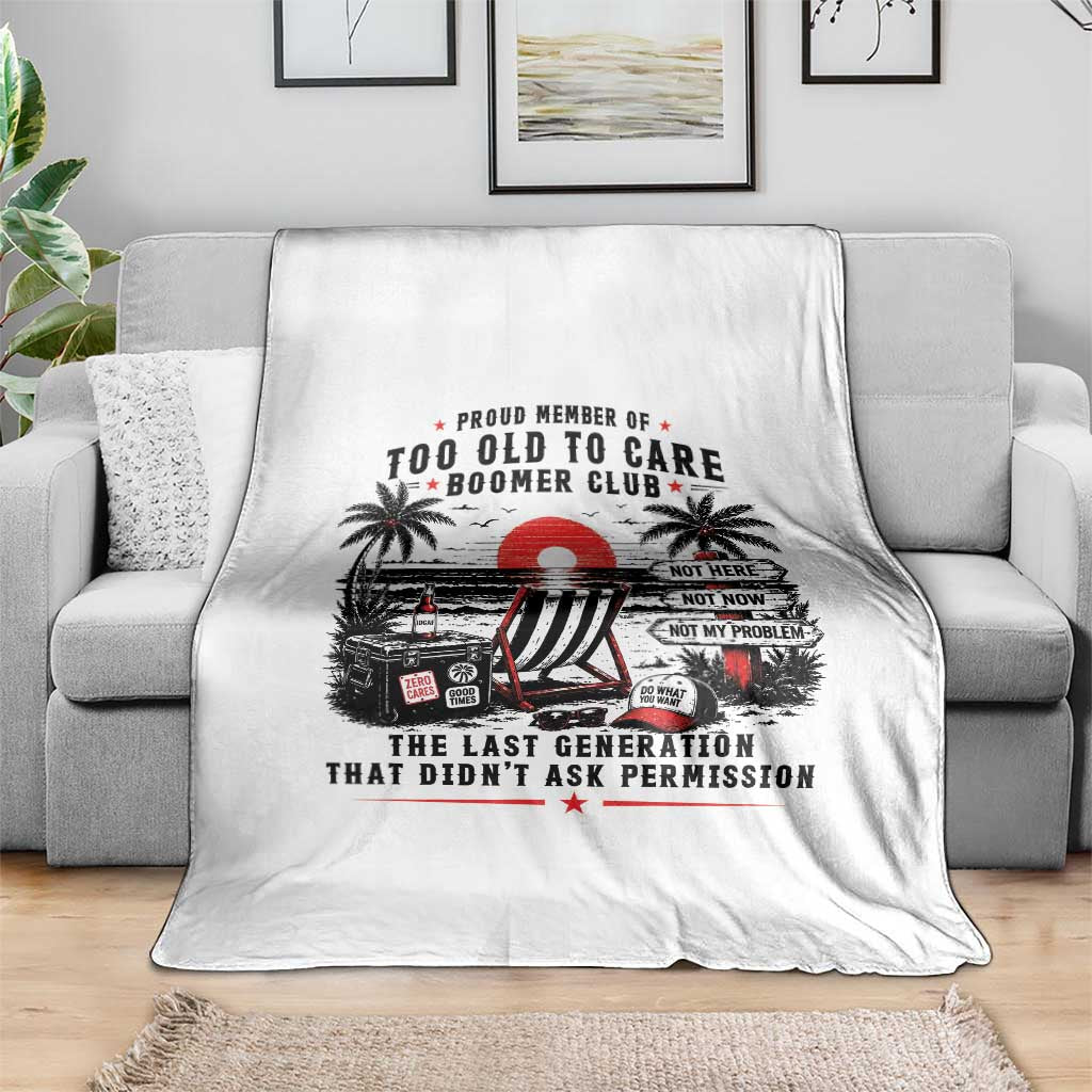 Proud Member Of Too Old To Care Boomer Club Retired Throw Blanket Funny Retirement The Last Generation Beach Sunset Vacation