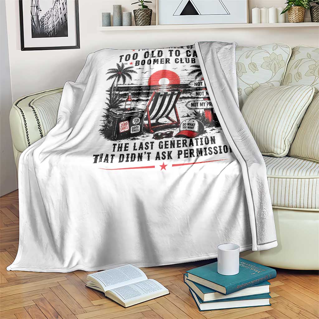 Proud Member Of Too Old To Care Boomer Club Retired Throw Blanket Funny Retirement The Last Generation Beach Sunset Vacation