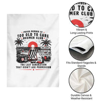 Proud Member Of Too Old To Care Boomer Club Retired Garden Flag Funny Retirement The Last Generation Beach Sunset Vacation