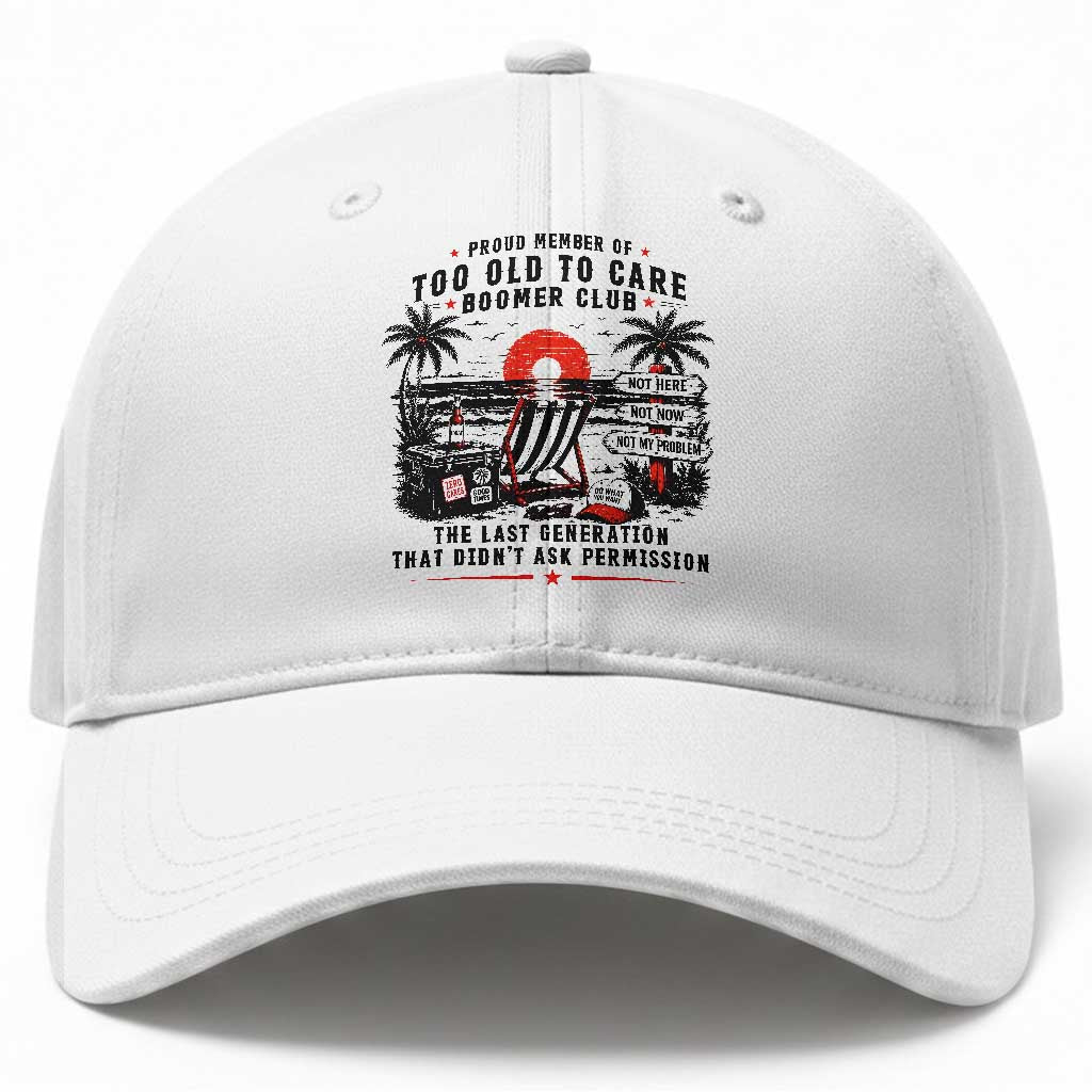 Proud Member Of Too Old To Care Boomer Club Retired Baseball Cap Funny Retirement The Last Generation Beach Sunset Vacation