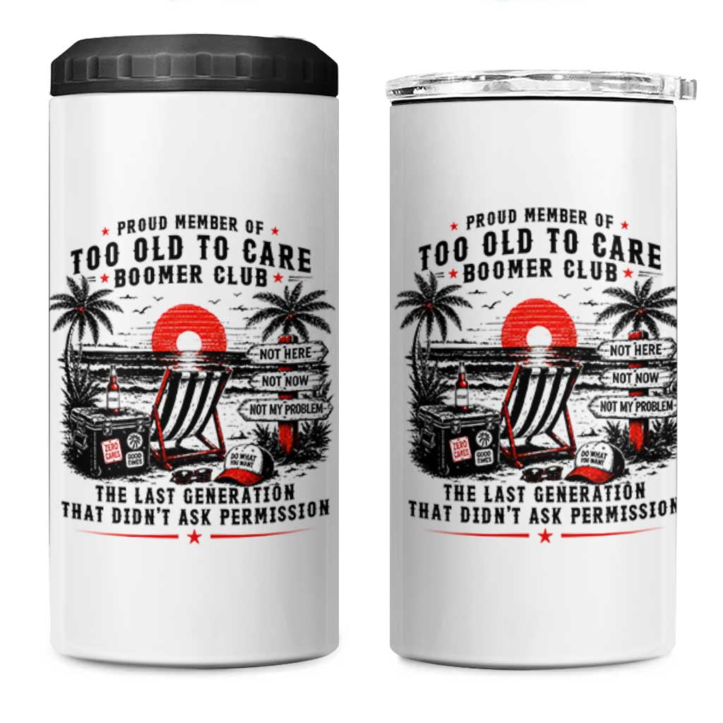 Proud Member Of Too Old To Care Boomer Club Retired 4 in 1 Can Cooler Tumbler Funny Retirement The Last Generation Beach Sunset Vacation