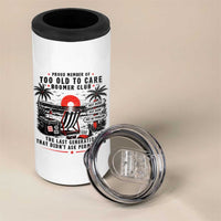 Proud Member Of Too Old To Care Boomer Club Retired 4 in 1 Can Cooler Tumbler Funny Retirement The Last Generation Beach Sunset Vacation