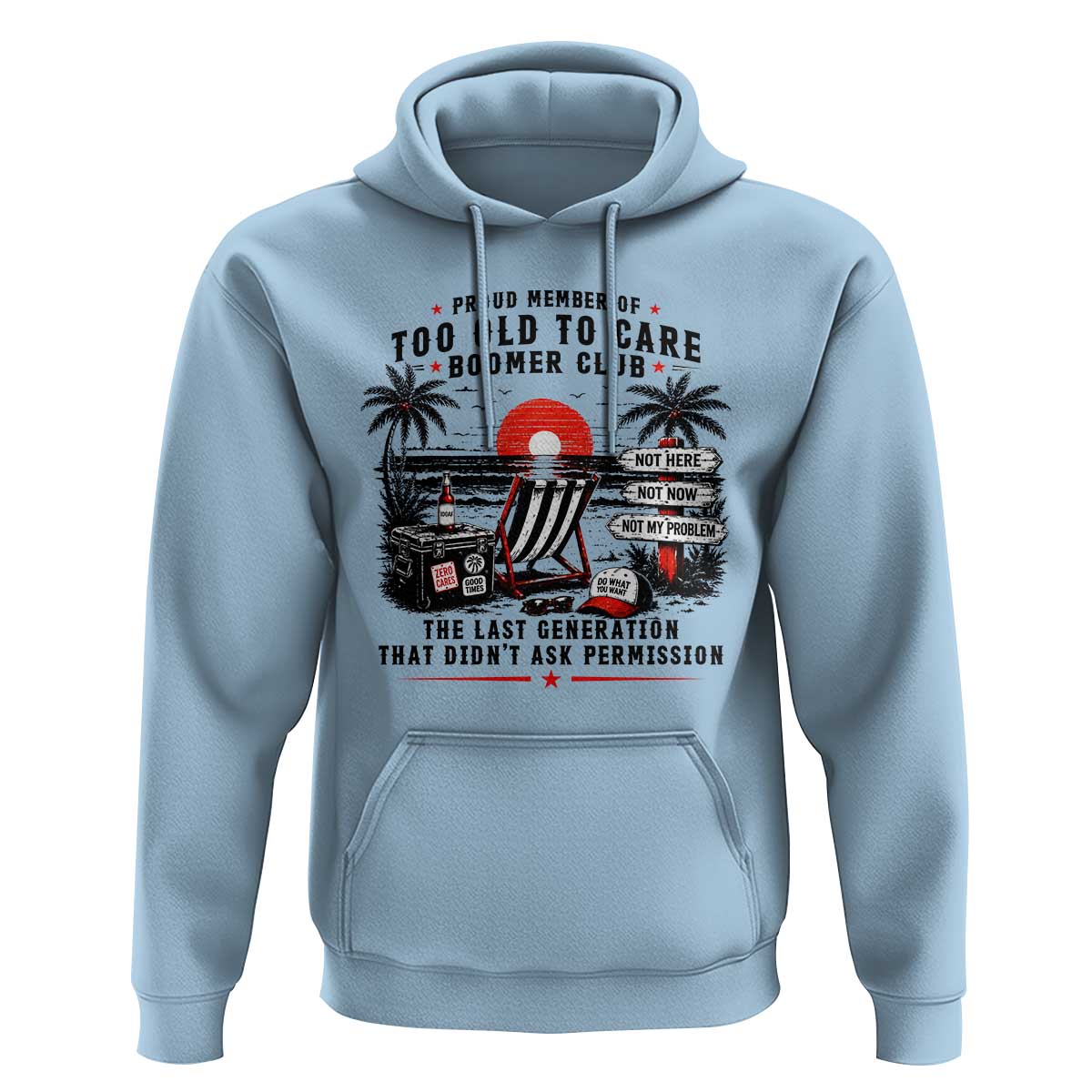 Proud Member Of Too Old To Care Boomer Club Retired Hoodie Funny Retirement The Last Generation Beach Sunset Vacation