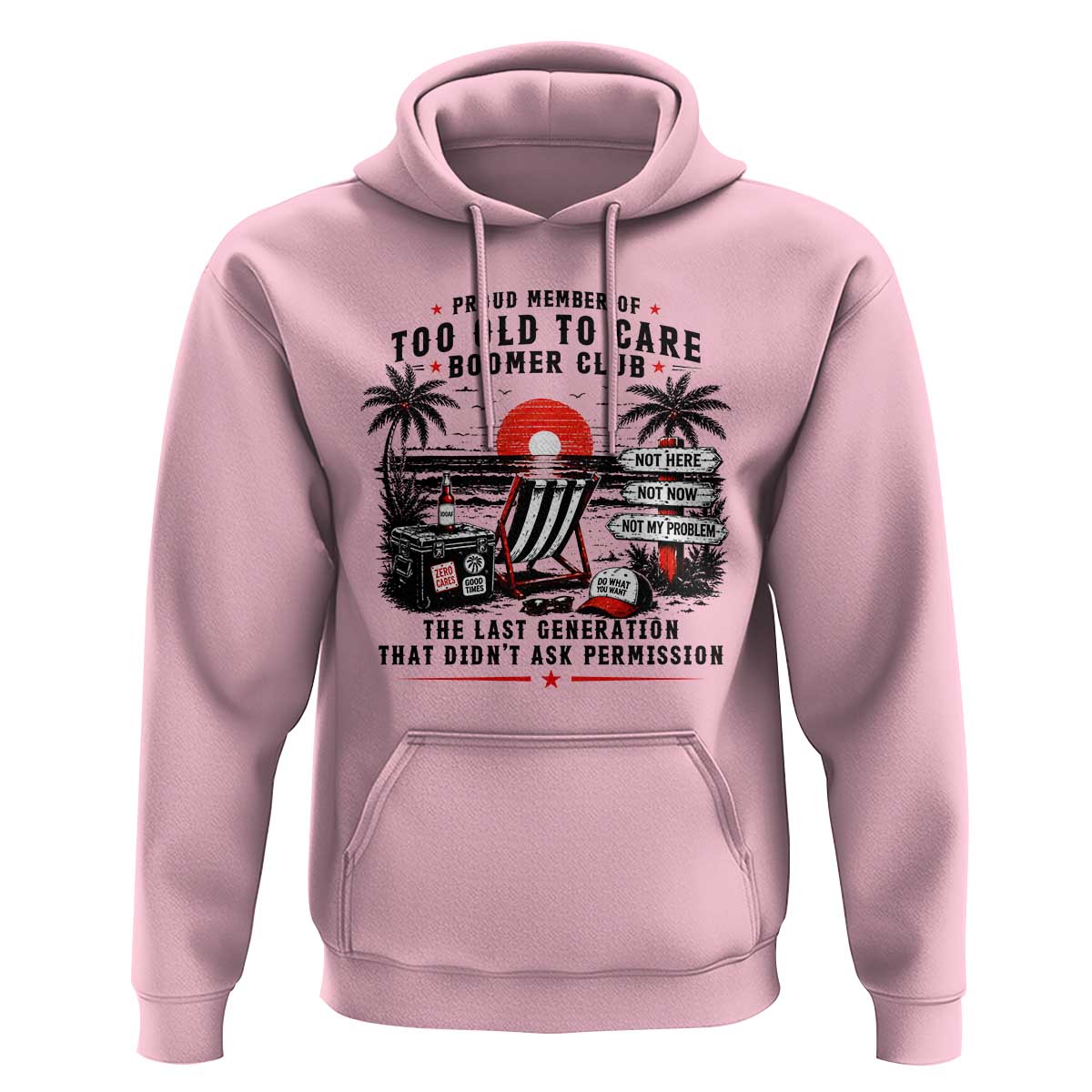 Proud Member Of Too Old To Care Boomer Club Retired Hoodie Funny Retirement The Last Generation Beach Sunset Vacation
