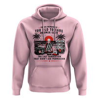 Proud Member Of Too Old To Care Boomer Club Retired Hoodie Funny Retirement The Last Generation Beach Sunset Vacation