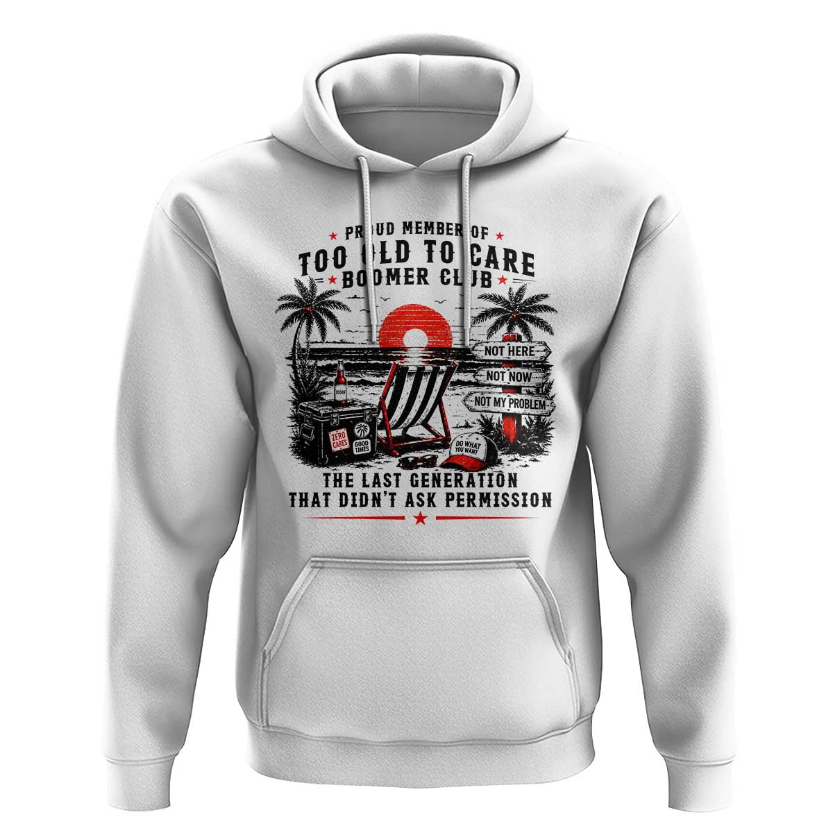 Proud Member Of Too Old To Care Boomer Club Retired Hoodie Funny Retirement The Last Generation Beach Sunset Vacation