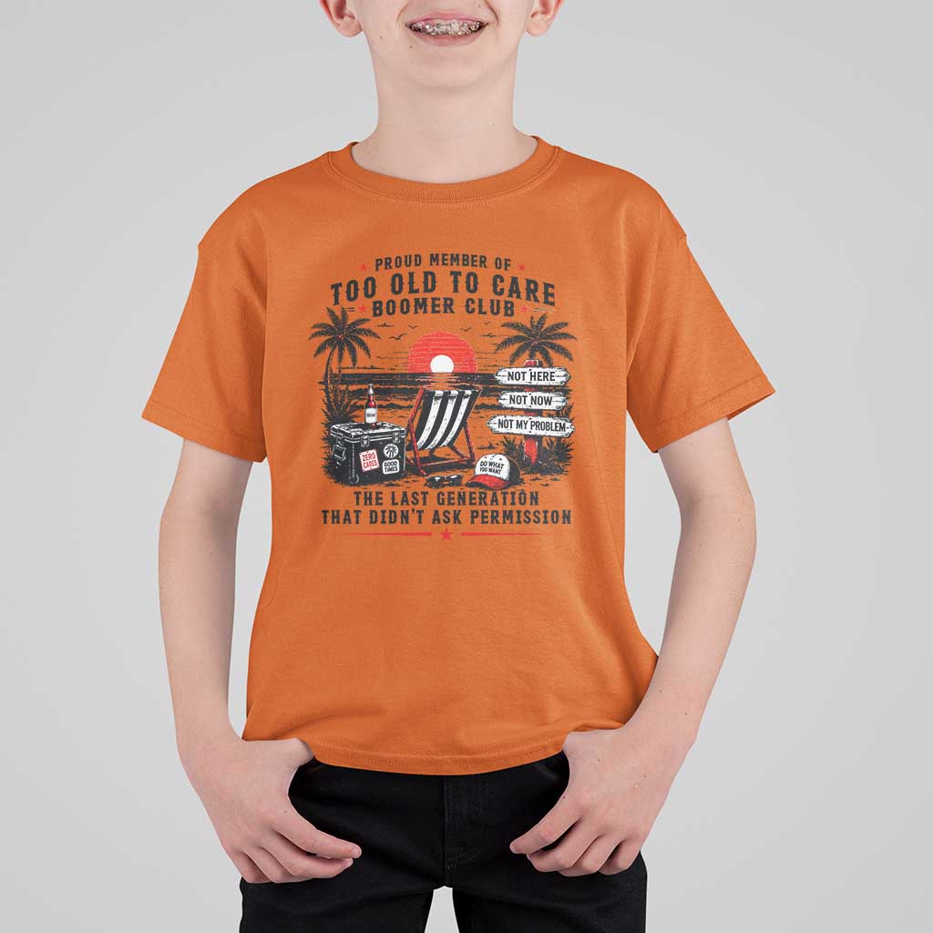 Proud Member Of Too Old To Care Boomer Club Retired T Shirt For Kid Funny Retirement The Last Generation Beach Sunset Vacation