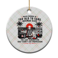 Proud Member Of Too Old To Care Boomer Club Retired Ceramic Ornament Funny Retirement The Last Generation Beach Sunset Vacation
