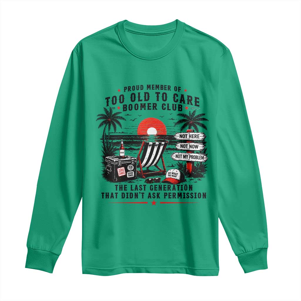 Proud Member Of Too Old To Care Boomer Club Retired Long Sleeve Shirt Funny Retirement The Last Generation Beach Sunset Vacation