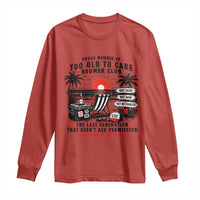 Proud Member Of Too Old To Care Boomer Club Retired Long Sleeve Shirt Funny Retirement The Last Generation Beach Sunset Vacation