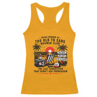 Proud Member Of Too Old To Care Boomer Club Retired Racerback Tank Top Funny Retirement The Last Generation Beach Sunset Vacation