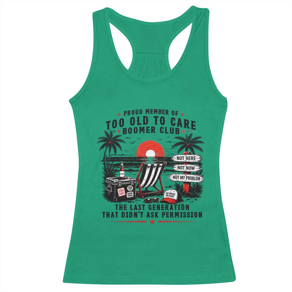 Proud Member Of Too Old To Care Boomer Club Retired Racerback Tank Top Funny Retirement The Last Generation Beach Sunset Vacation