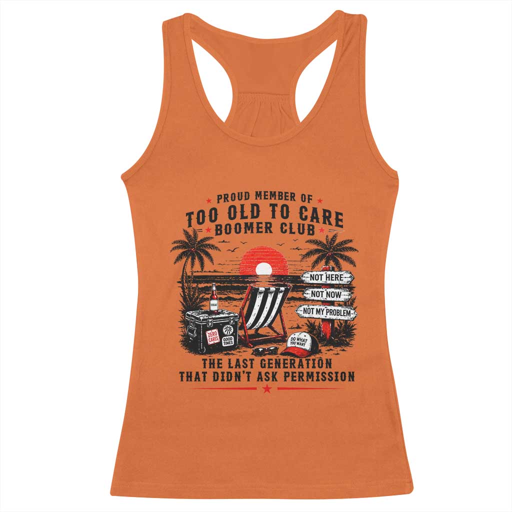 Proud Member Of Too Old To Care Boomer Club Retired Racerback Tank Top Funny Retirement The Last Generation Beach Sunset Vacation
