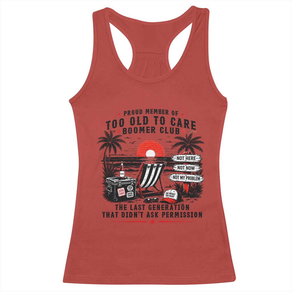 Proud Member Of Too Old To Care Boomer Club Retired Racerback Tank Top Funny Retirement The Last Generation Beach Sunset Vacation