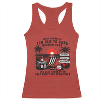 Proud Member Of Too Old To Care Boomer Club Retired Racerback Tank Top Funny Retirement The Last Generation Beach Sunset Vacation