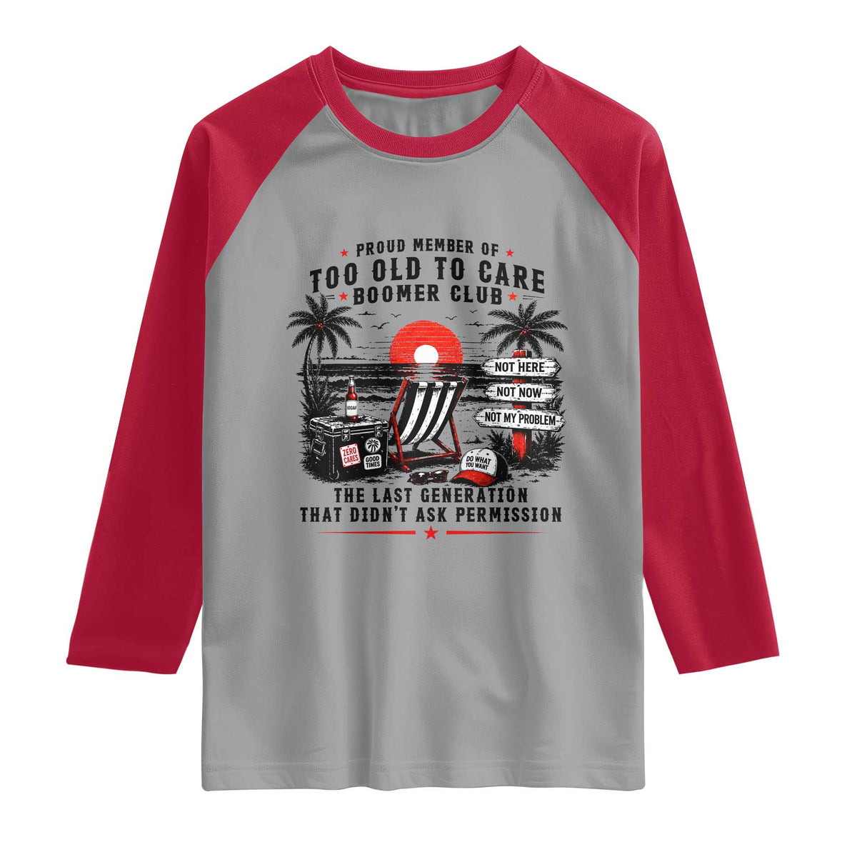 Proud Member Of Too Old To Care Boomer Club Retired Raglan Shirt Funny Retirement The Last Generation Beach Sunset Vacation