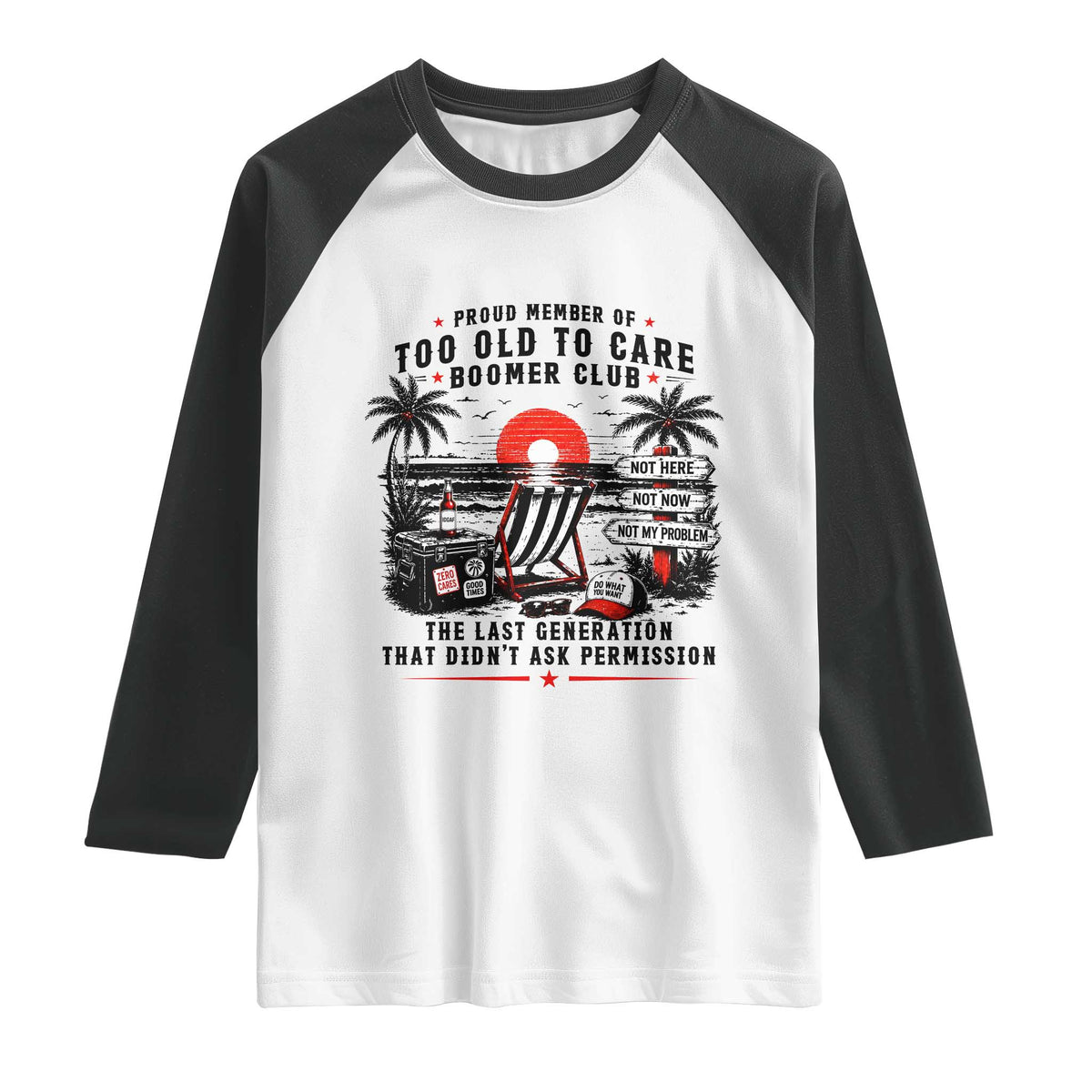Proud Member Of Too Old To Care Boomer Club Retired Raglan Shirt Funny Retirement The Last Generation Beach Sunset Vacation