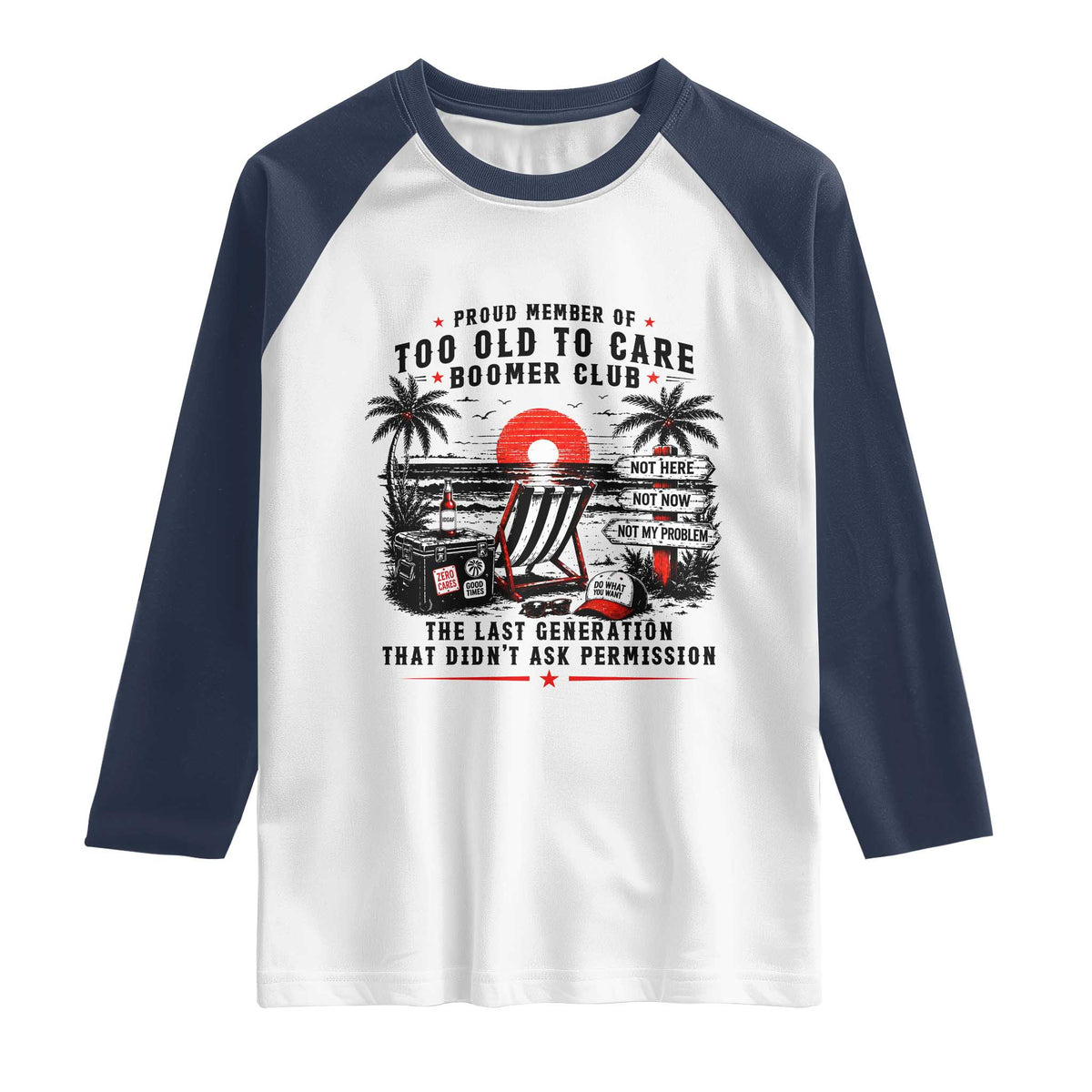 Proud Member Of Too Old To Care Boomer Club Retired Raglan Shirt Funny Retirement The Last Generation Beach Sunset Vacation