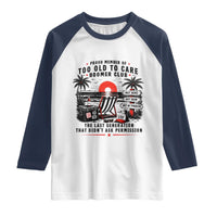Proud Member Of Too Old To Care Boomer Club Retired Raglan Shirt Funny Retirement The Last Generation Beach Sunset Vacation