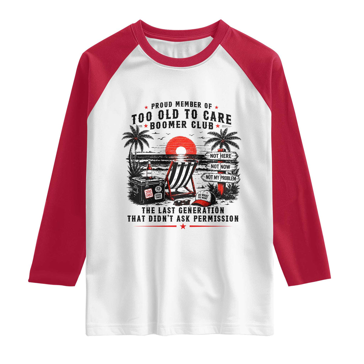Proud Member Of Too Old To Care Boomer Club Retired Raglan Shirt Funny Retirement The Last Generation Beach Sunset Vacation
